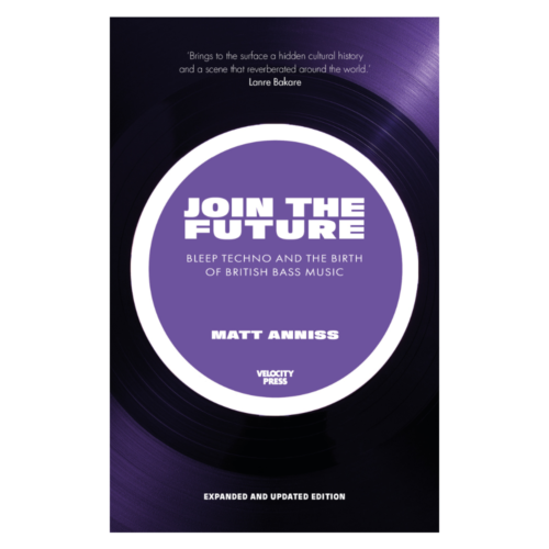 Join The Future: Bleep Techno and the Birth of British Bass Music Expanded Edition – Paperback Book