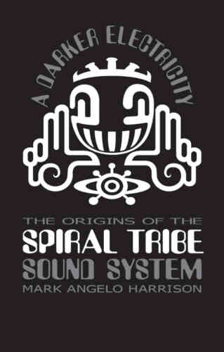 A Darker Electricity: The Origins Of The Spiral Tribe Soundsystem