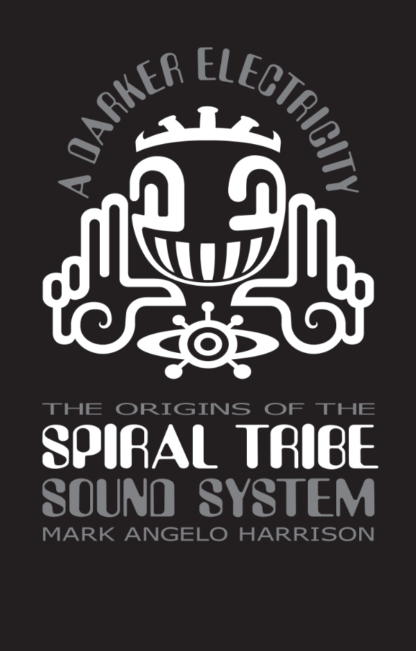Spiral Tribe Soundsystem Book – A Darker Electricity