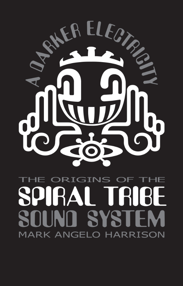 A Darker Electricity: The Origins Of The Spiral Tribe Soundsystem